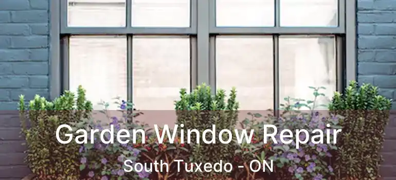  Garden Window Repair South Tuxedo - ON
