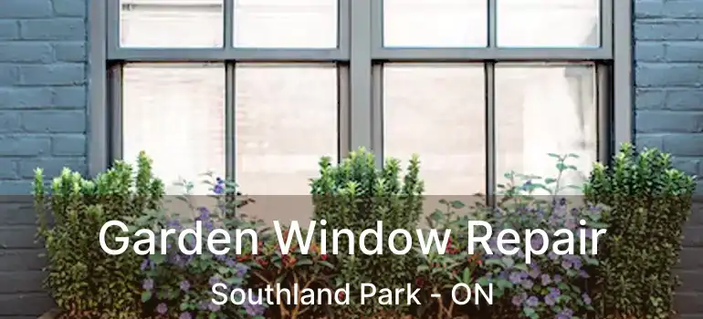  Garden Window Repair Southland Park - ON