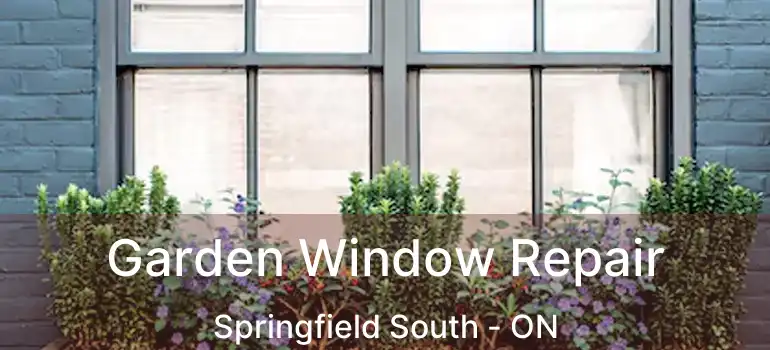  Garden Window Repair Springfield South - ON