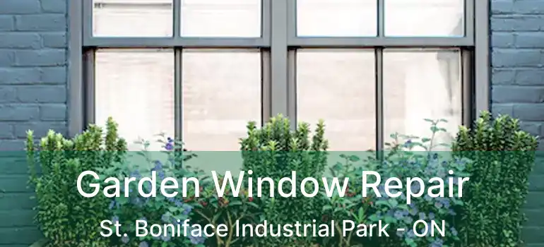  Garden Window Repair St. Boniface Industrial Park - ON