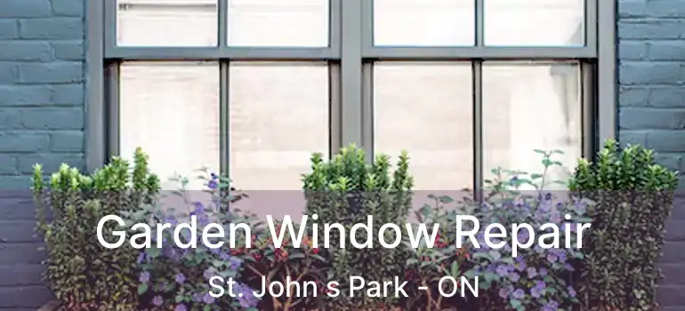  Garden Window Repair St. John s Park - ON