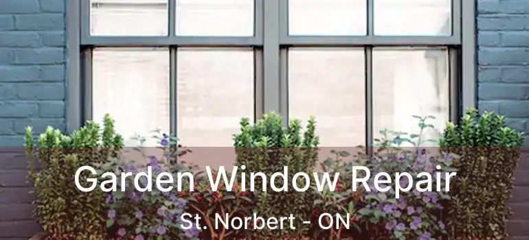  Garden Window Repair St. Norbert - ON