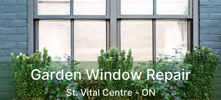  Garden Window Repair St. Vital Centre - ON