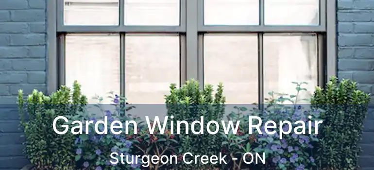  Garden Window Repair Sturgeon Creek - ON