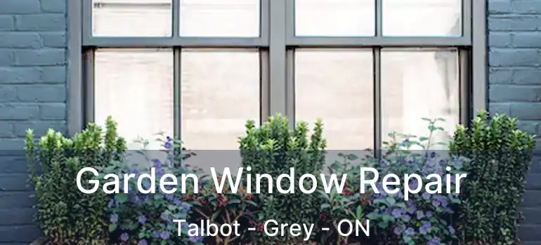 Garden Window Repair Talbot - Grey - ON