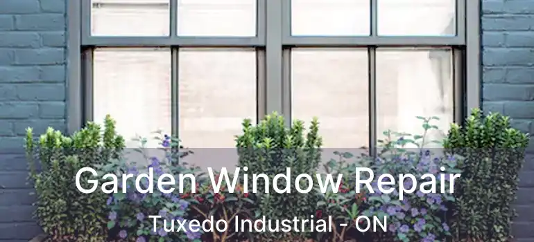  Garden Window Repair Tuxedo Industrial - ON