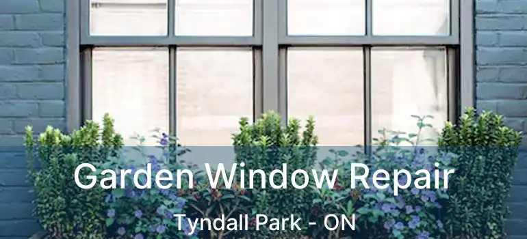  Garden Window Repair Tyndall Park - ON