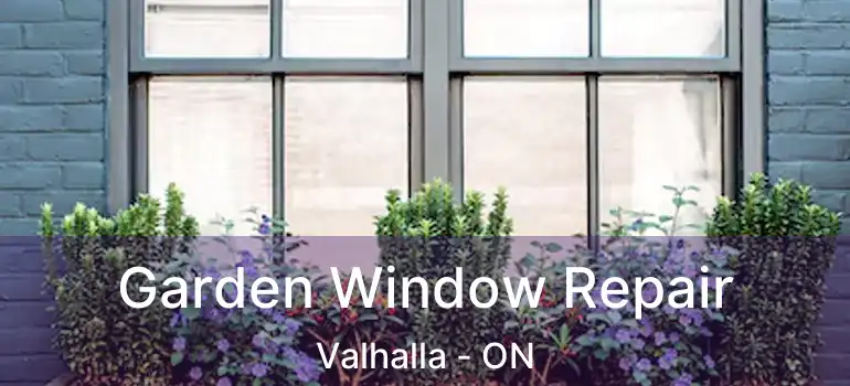  Garden Window Repair Valhalla - ON