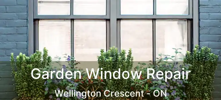  Garden Window Repair Wellington Crescent - ON