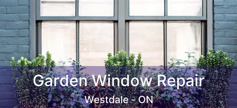  Garden Window Repair Westdale - ON