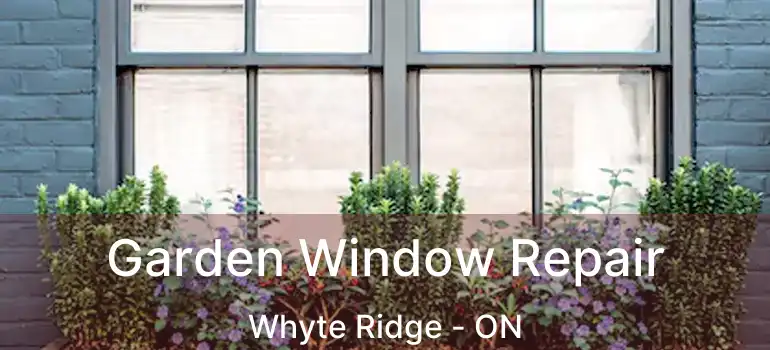  Garden Window Repair Whyte Ridge - ON