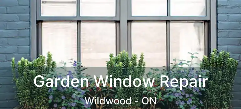  Garden Window Repair Wildwood - ON