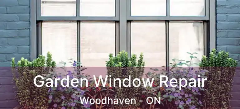  Garden Window Repair Woodhaven - ON