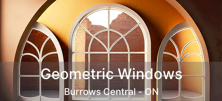  Geometric Windows Burrows Central - ON