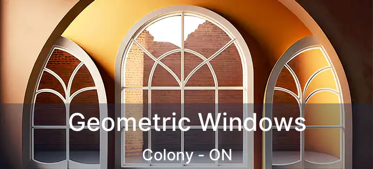  Geometric Windows Colony - ON