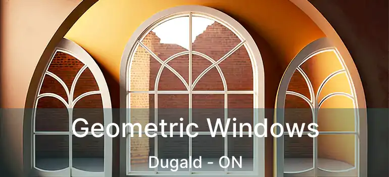  Geometric Windows Dugald - ON