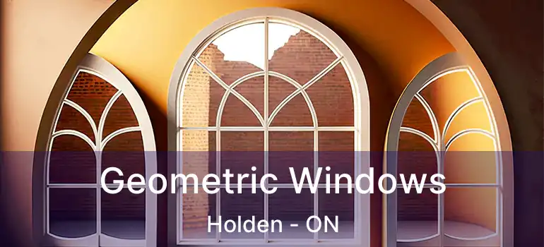  Geometric Windows Holden - ON