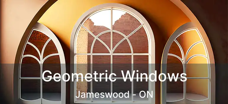  Geometric Windows Jameswood - ON