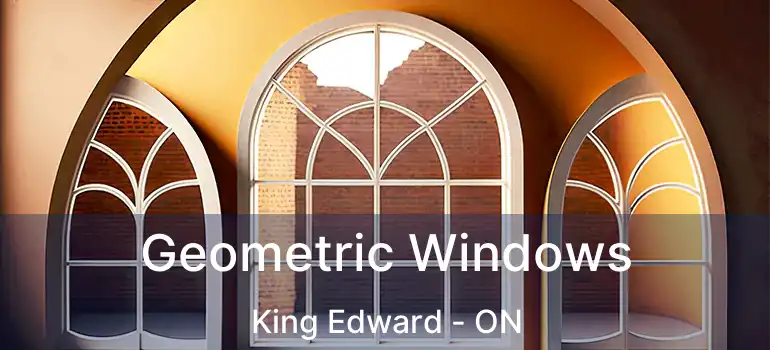  Geometric Windows King Edward - ON