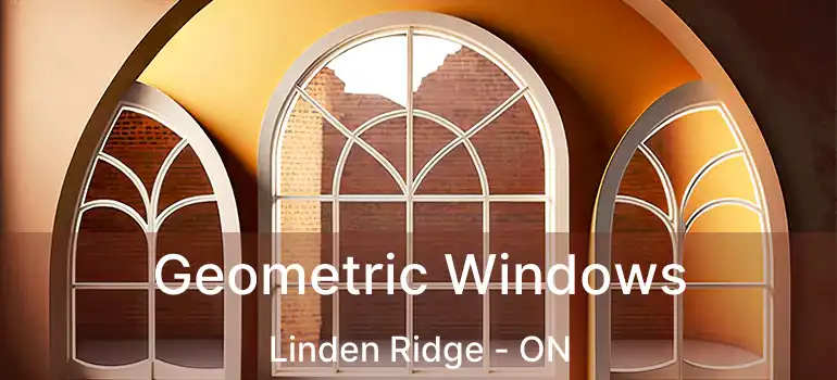  Geometric Windows Linden Ridge - ON