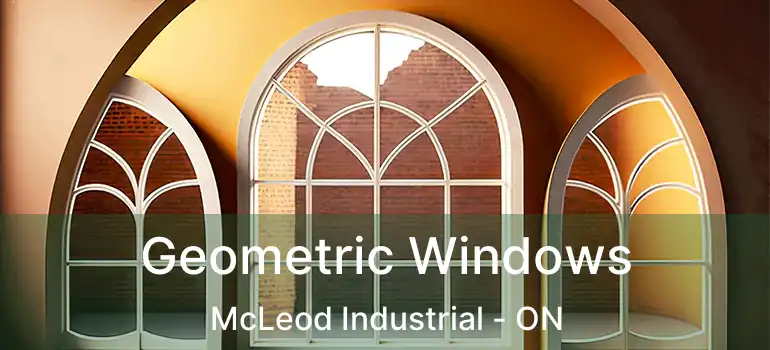  Geometric Windows McLeod Industrial - ON
