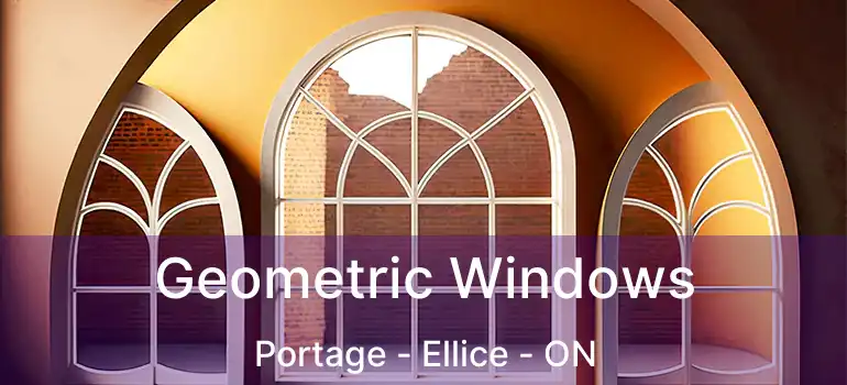  Geometric Windows Portage - Ellice - ON