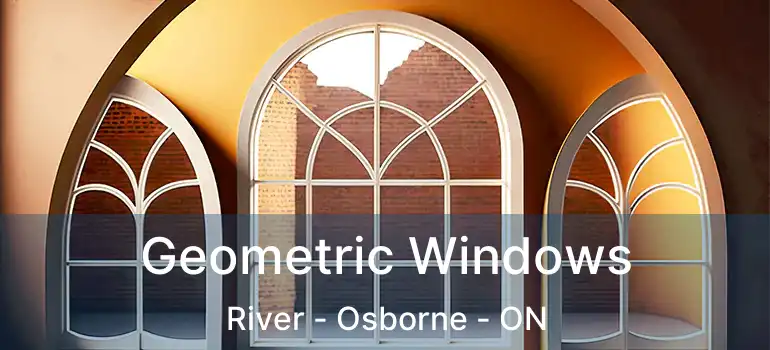  Geometric Windows River - Osborne - ON