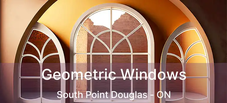  Geometric Windows South Point Douglas - ON