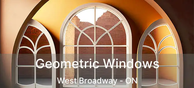  Geometric Windows West Broadway - ON