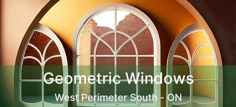  Geometric Windows West Perimeter South - ON