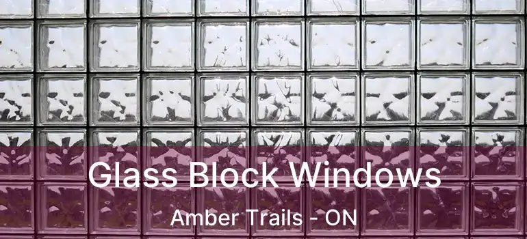  Glass Block Windows Amber Trails - ON