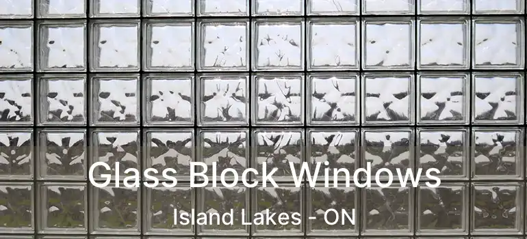  Glass Block Windows Island Lakes - ON