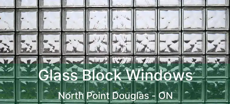  Glass Block Windows North Point Douglas - ON