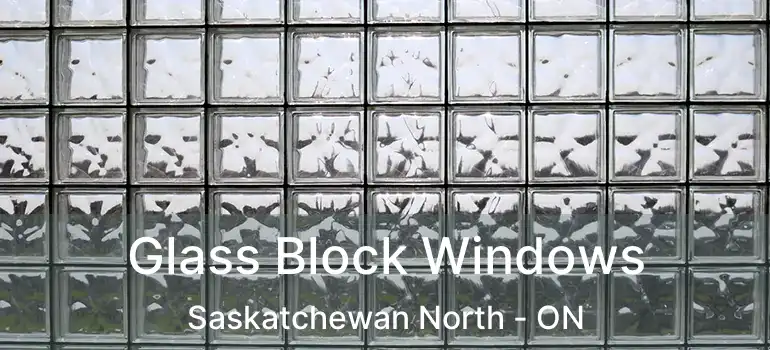 Glass Block Windows Saskatchewan North - ON
