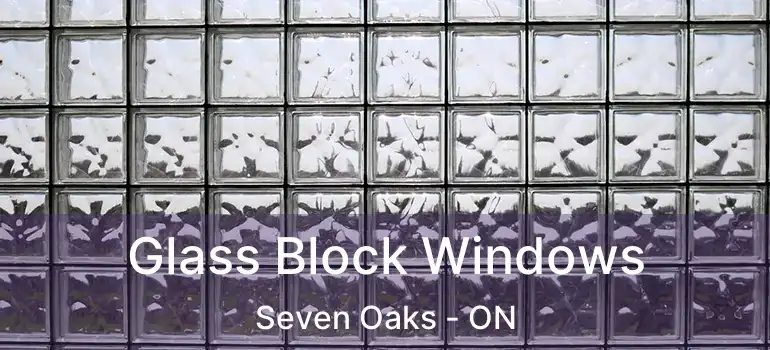  Glass Block Windows Seven Oaks - ON