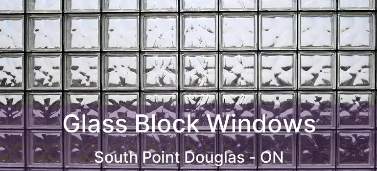  Glass Block Windows South Point Douglas - ON