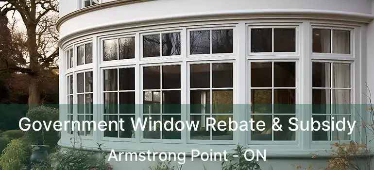  Government Window Rebate & Subsidy Armstrong Point - ON