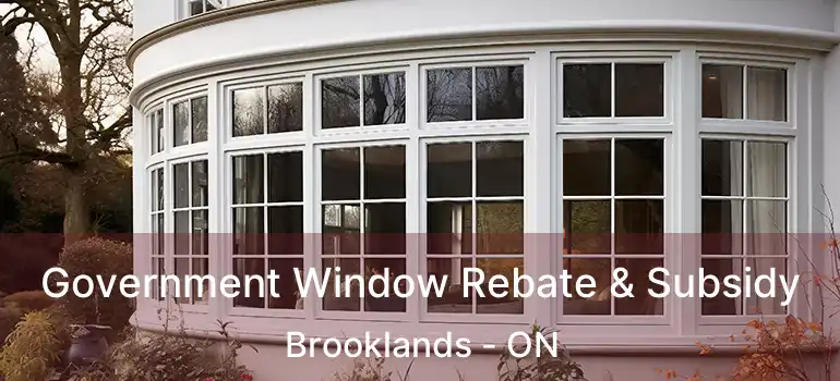  Government Window Rebate & Subsidy Brooklands - ON