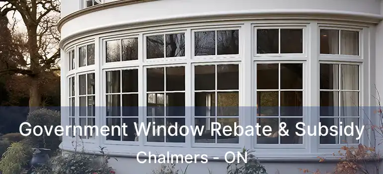 Government Window Rebate & Subsidy Chalmers - ON