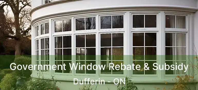  Government Window Rebate & Subsidy Dufferin - ON