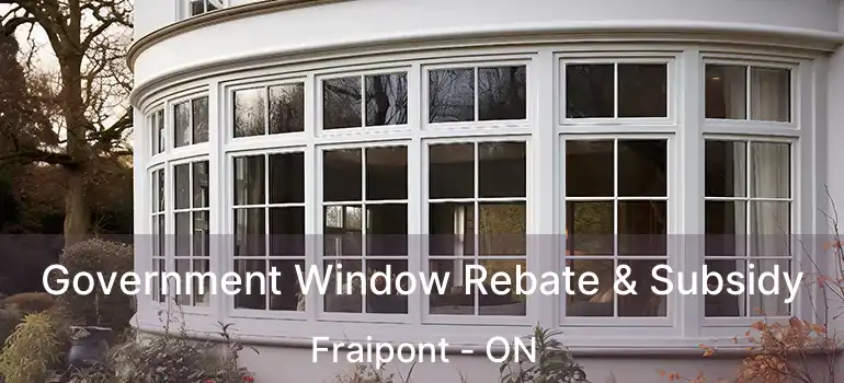  Government Window Rebate & Subsidy Fraipont - ON