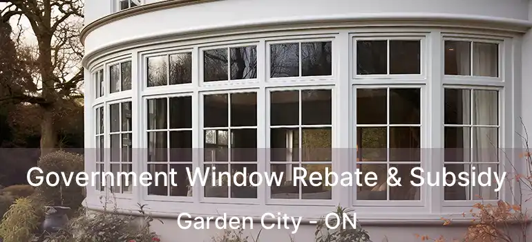  Government Window Rebate & Subsidy Garden City - ON