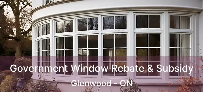  Government Window Rebate & Subsidy Glenwood - ON