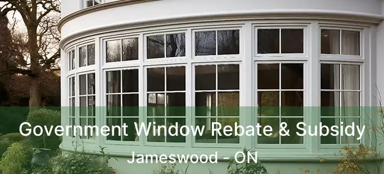  Government Window Rebate & Subsidy Jameswood - ON