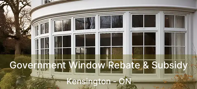  Government Window Rebate & Subsidy Kensington - ON
