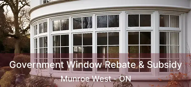  Government Window Rebate & Subsidy Munroe West - ON