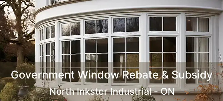  Government Window Rebate & Subsidy North Inkster Industrial - ON