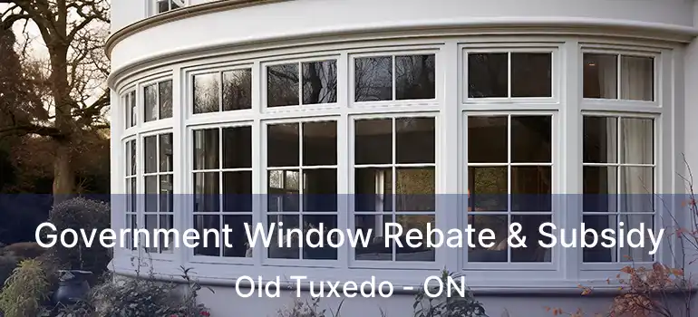  Government Window Rebate & Subsidy Old Tuxedo - ON