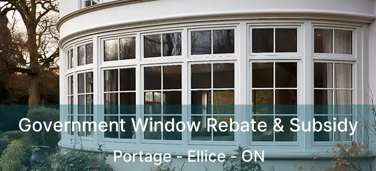  Government Window Rebate & Subsidy Portage - Ellice - ON