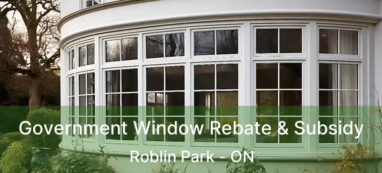  Government Window Rebate & Subsidy Roblin Park - ON